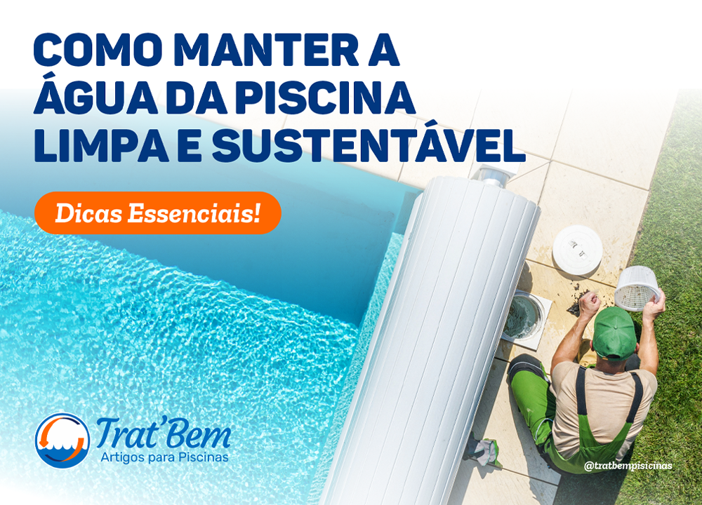 COMO MANTER A ÁGUA DA PISCINA LIMPA E SUSTENTÁVEL